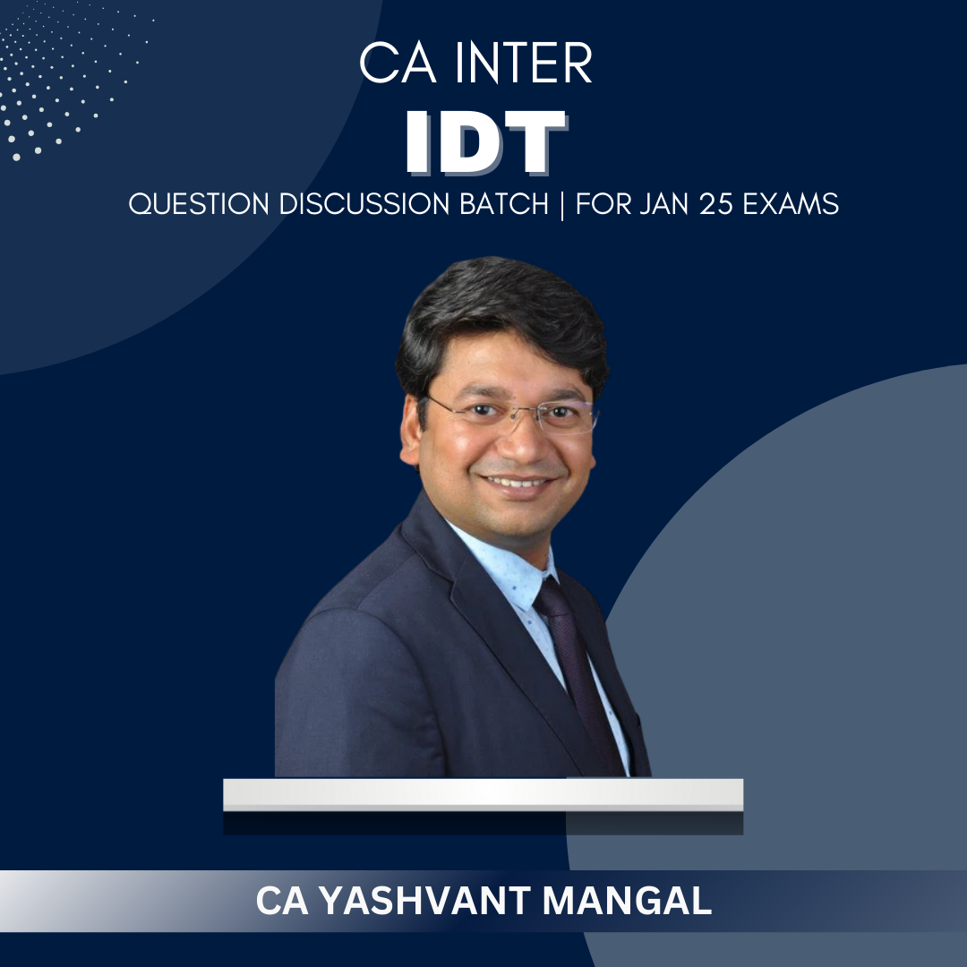 CA Inter - IDT Question Discussion Batch by CA Yashvant Mangal - For Sep 24 & Jan 25 Exams