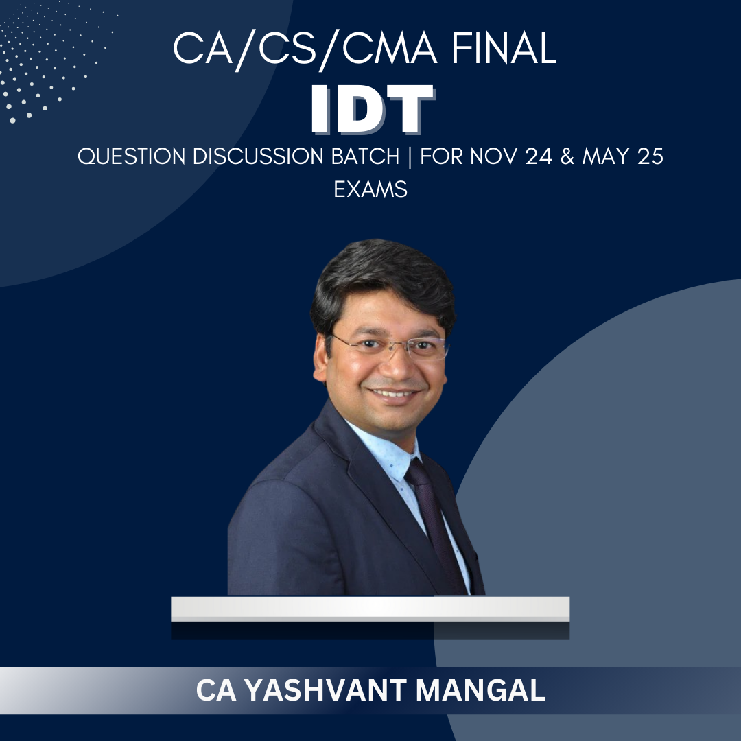 CA/CS/CMA Final IDT - Question Discussion Batch by CA Yashvant Mangal  - For Nov 24 & May 25 Exams