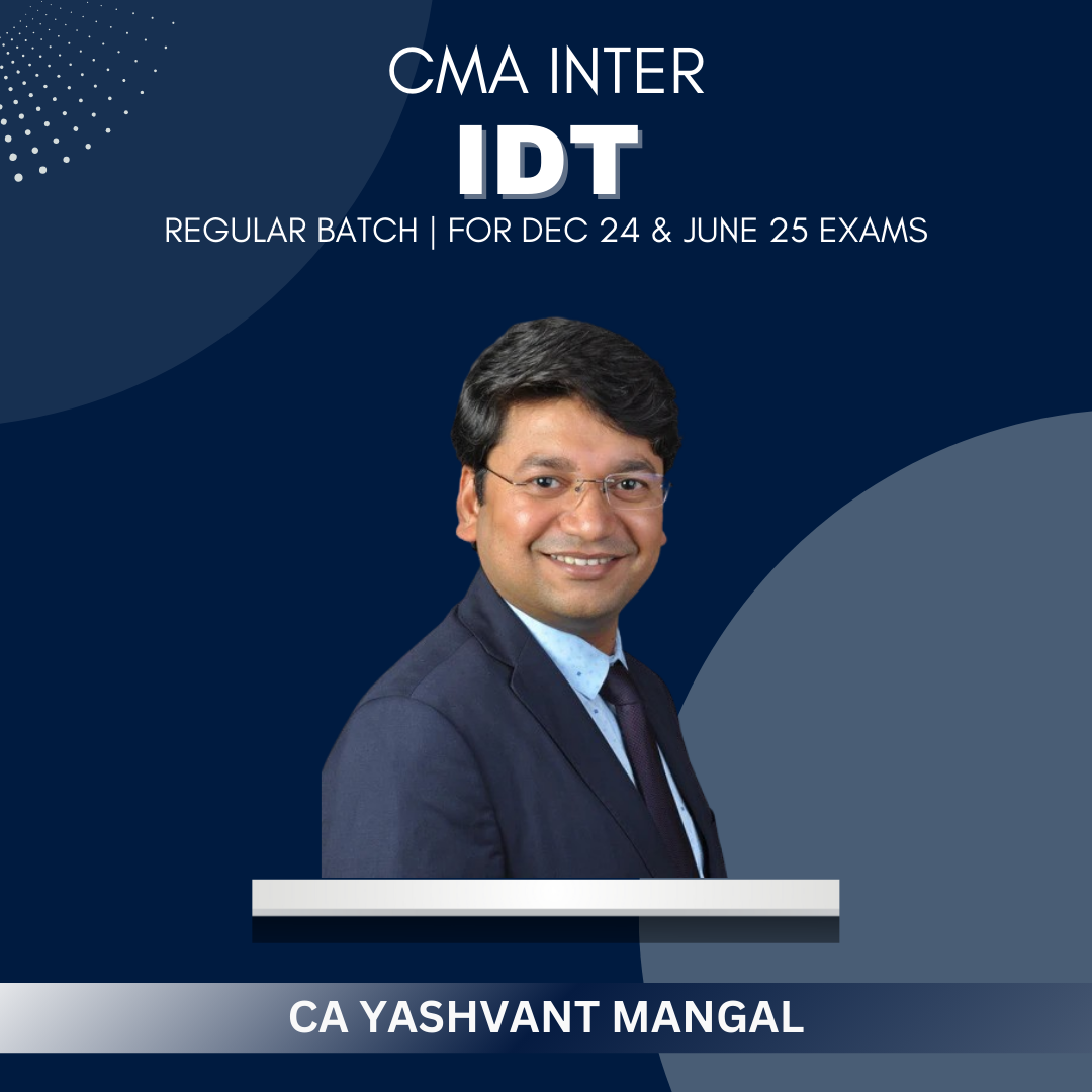 CMA Inter - IDT Regular Batch by CA Yashvant Mangal - For Dec 24 & June 25 Exams