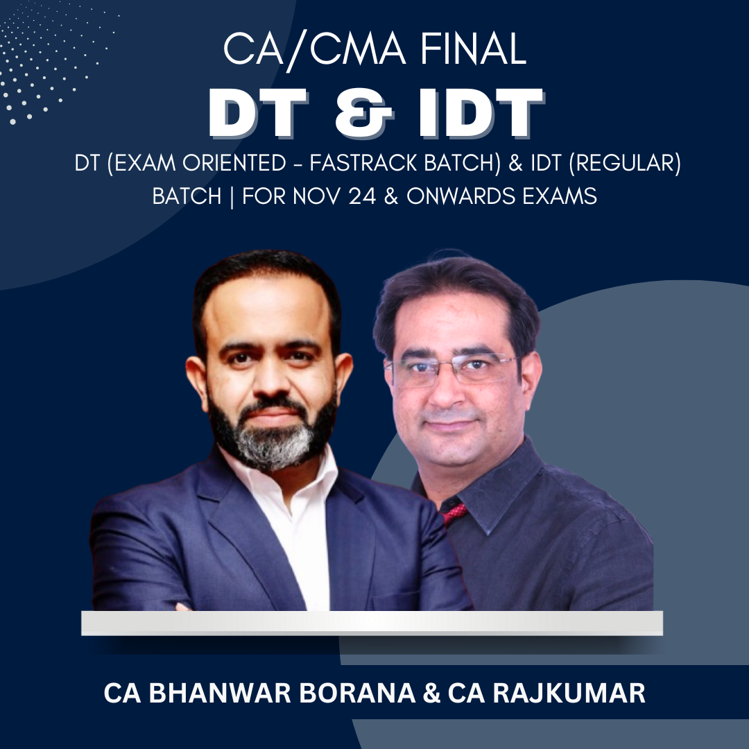 CA/CMA - Final DT (Exam Oriented - Fastrack Batch) & IDT (Regular) Batch By CA Bhanwar Borana & CA Rajkumar - For Nov 2024