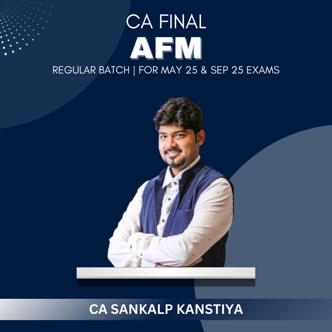 CA Final - AFM Regular Batch By CA Sankalp Kanstiya - For May/Nov 25 & Onwards