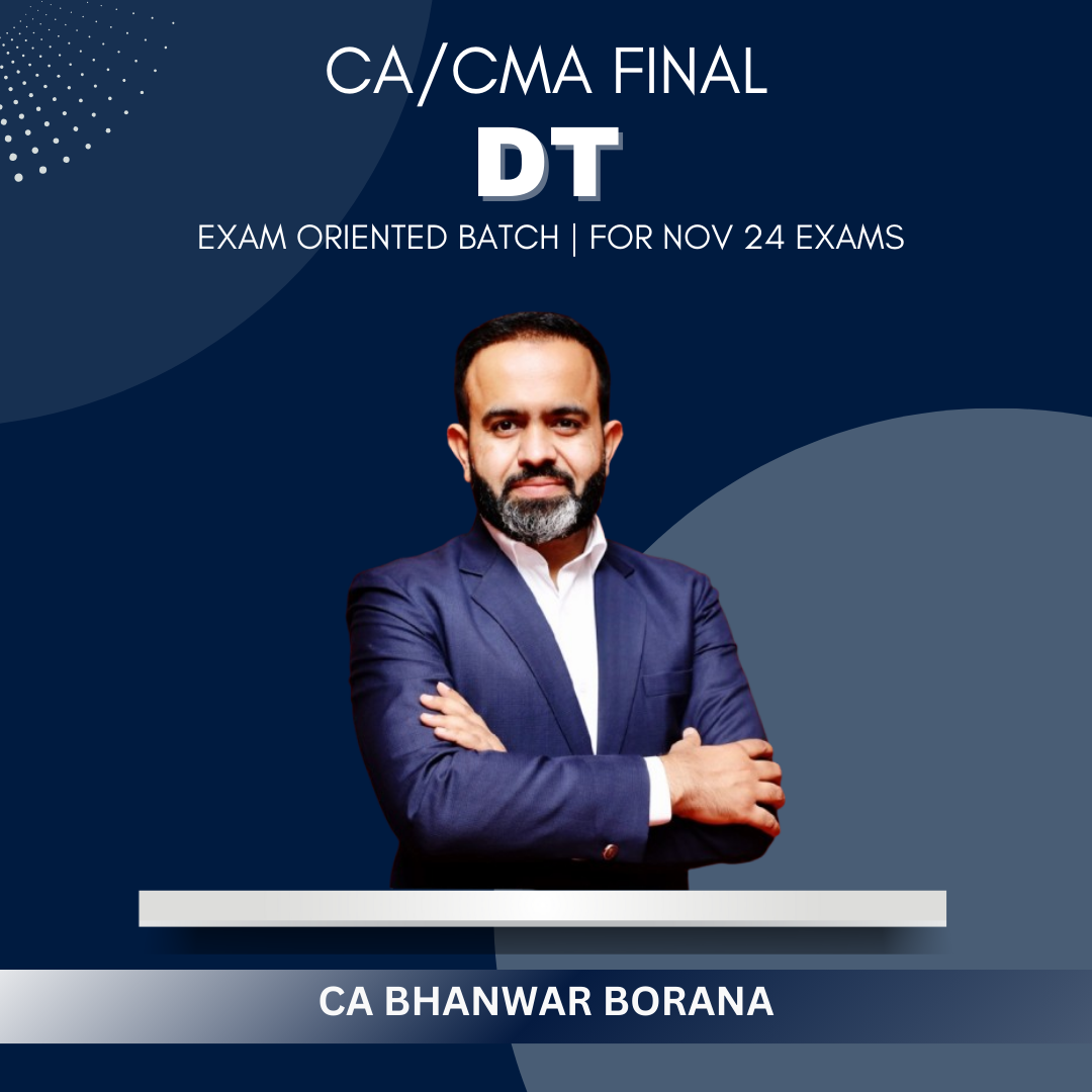 CA/CMA Final - DT Exam Oriented Faster Batch by CA Bhanwar Borana - For Nov/Dec 24 Exams