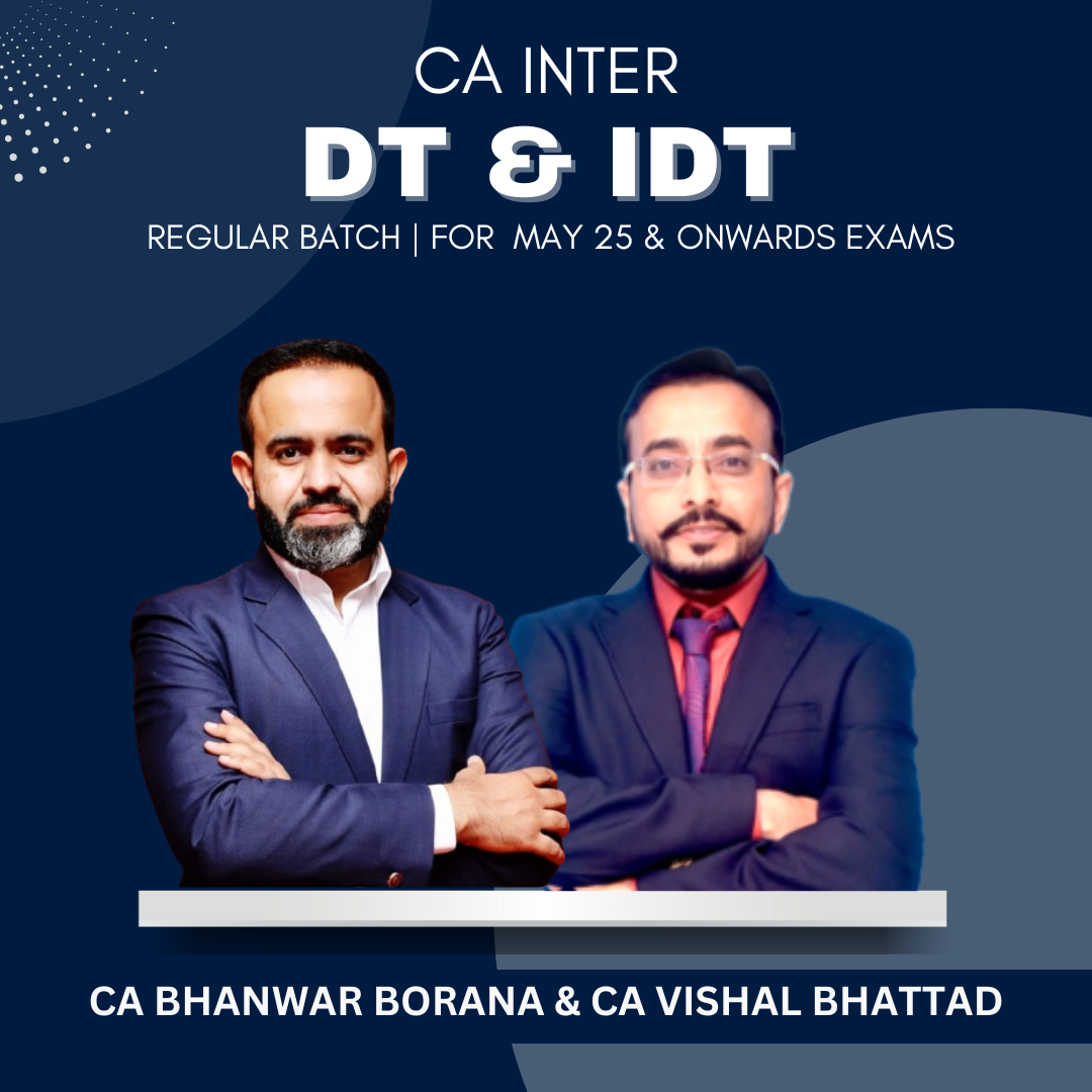 CA Inter - DT & IDT Regular Batch By CA Bhanwar Borana & CA Vishal Bhattad - For May & Sep 25