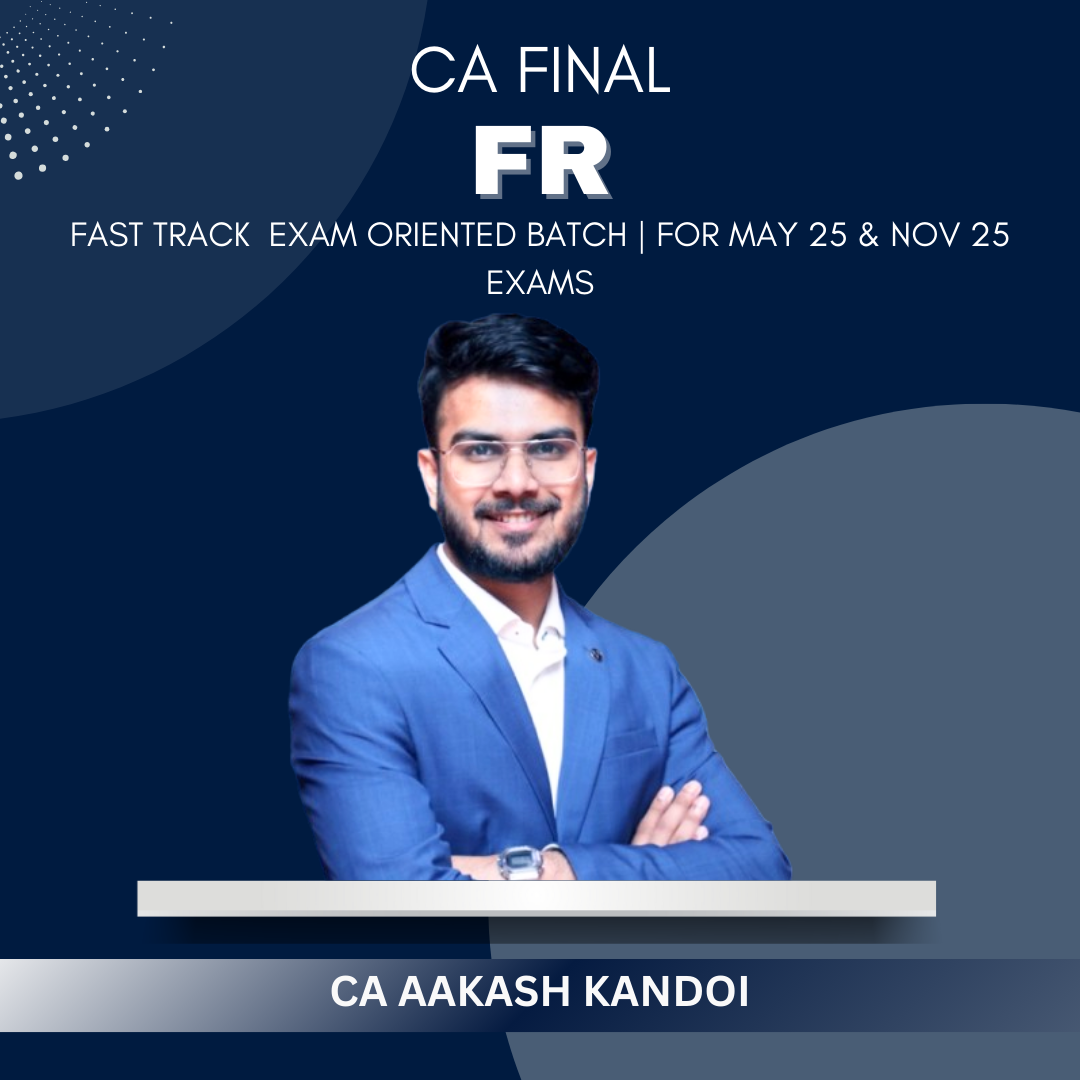 CA Final - FR Fastrack Exam Oriented Batch by CA Aakash kandoi- For May & Nov 25