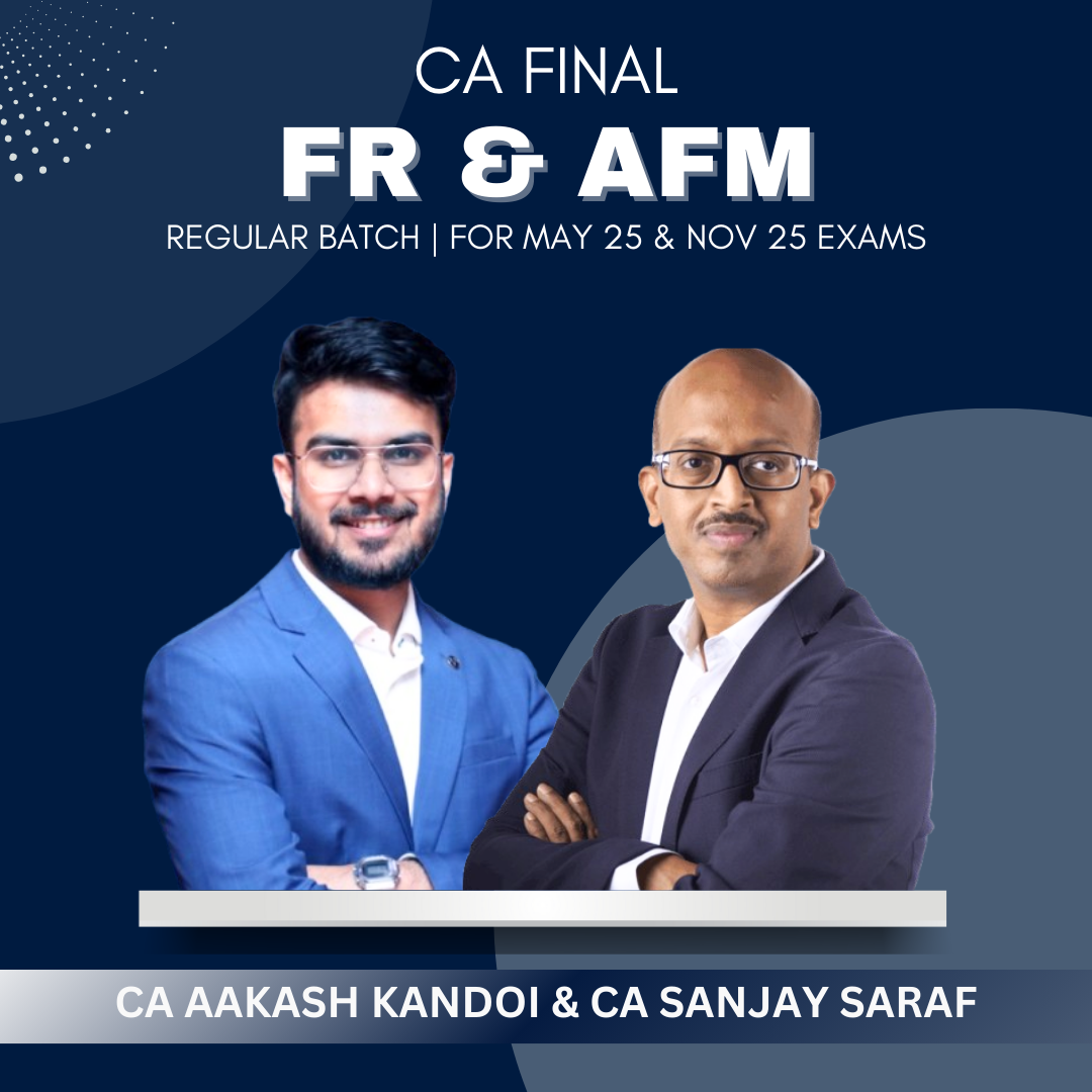 CA Final - FR & AFM Regular Batch CA Aakash kandoi & CA Sanjay Saraf - For May & Nov 25