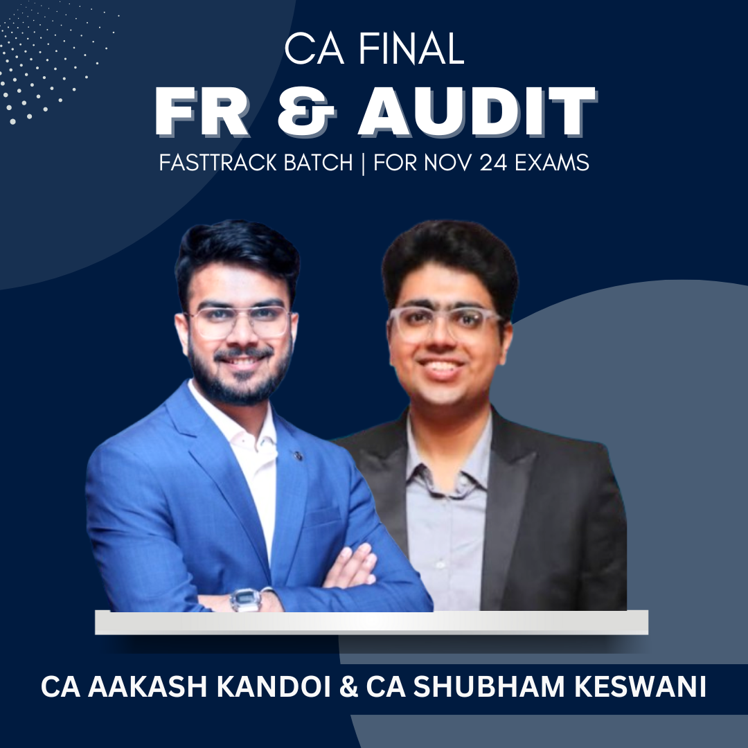 CA Final - FR Fastrack (Exam Oriented) & Audit Fastrack by CA Shubham Keswani & CA Aakash Kandoi - For Nov 24