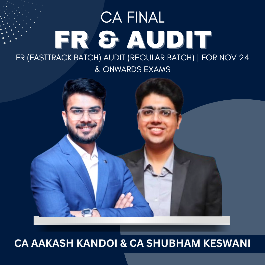 CA Final - Audit (Regular Batch) & FR Fastrack (Exam Oriented) by CA Shubham Keswani & CA Aakash Kandoi - For Nov 24