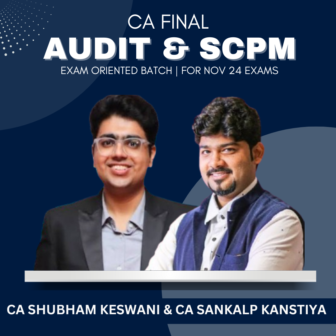 CA Final - Audit & Set B SPOM (SCPM) Exam Oriented Batch by CA Shubham Keswani & CA Sankalp Kanstiya - For May 2024 & Onwards