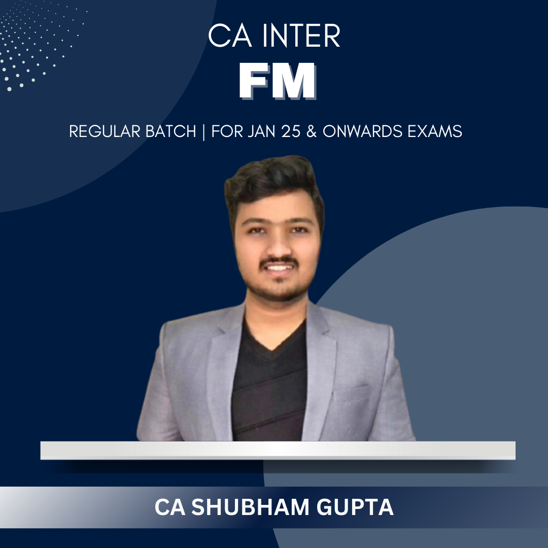 CA Inter - FM Regular Batch by CA Shubham Gupta - Jan 25 & Onwards