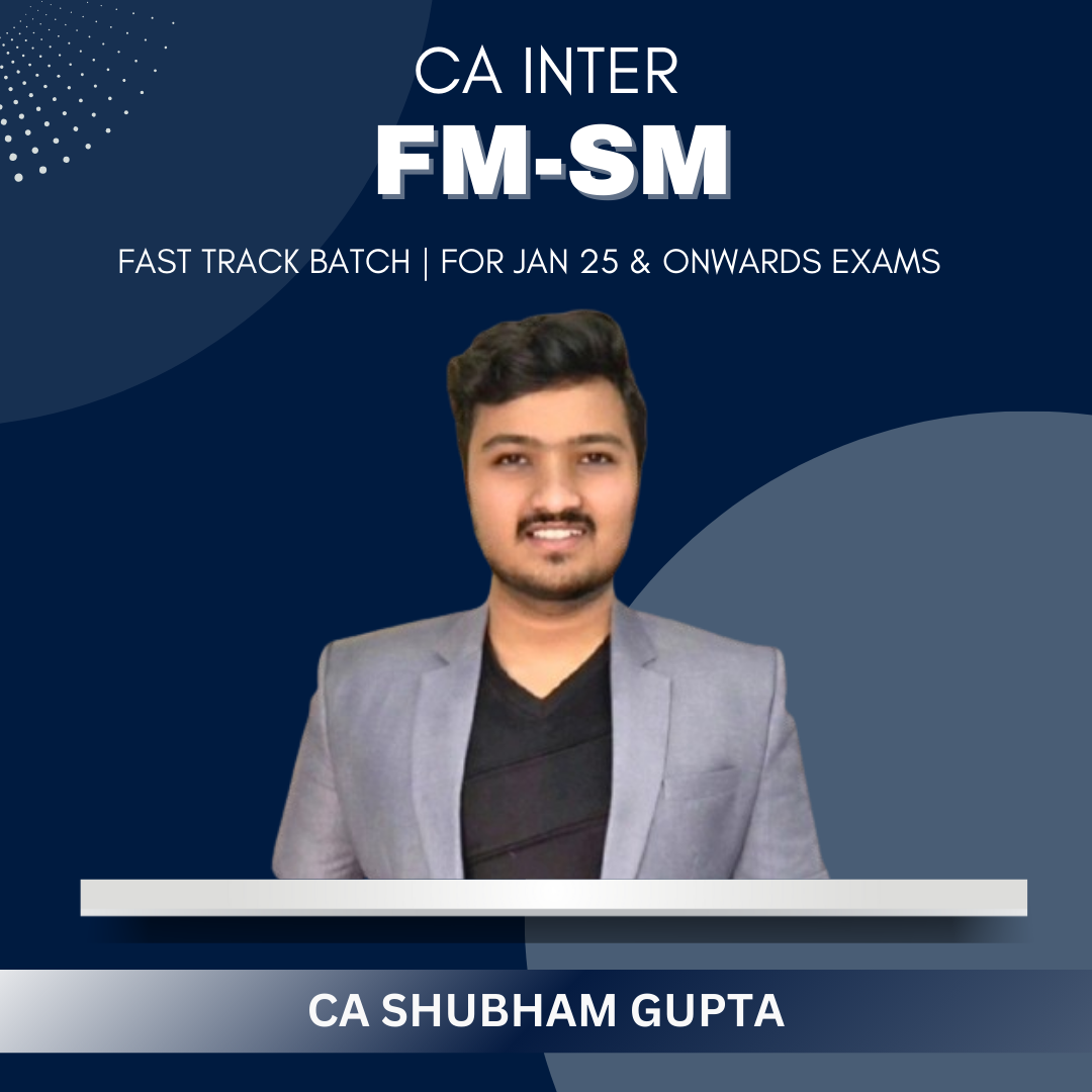 CA Inter - FM & SM Fastrack Batch by CA Shubham Gupta- Jan 25 & Onwards