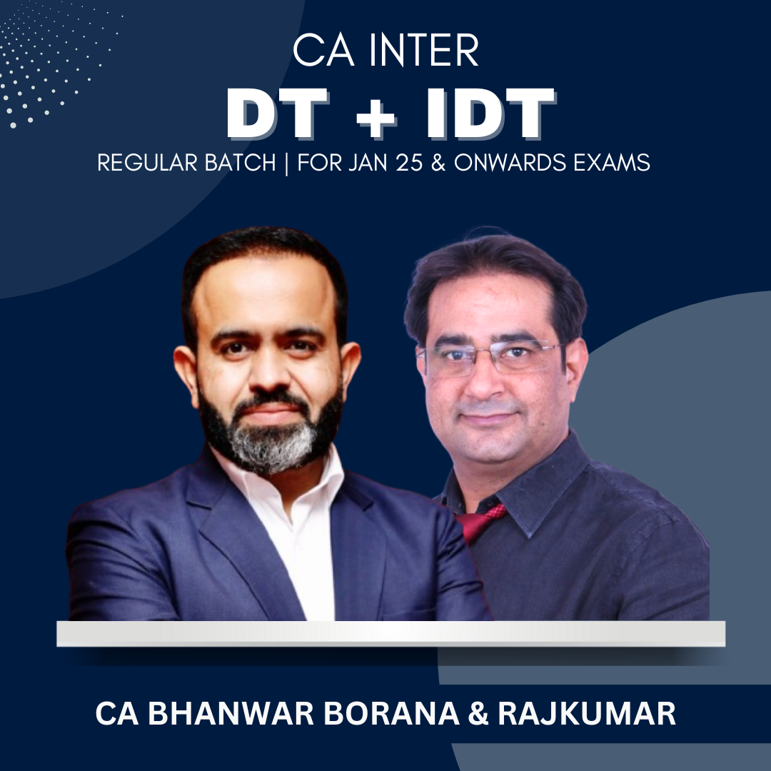 CA Inter - DT & IDT Regular Batch By CA Bhanwar Borana & CA Rajkumar - For Jan 2025 & Onwards