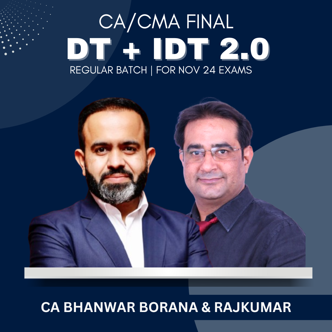 CA/CMA Final - DT & IDT 2.0 Regular Batch By CA Bhanwar Borana  & CA Rajkumar - For Nov 24 & Onwards