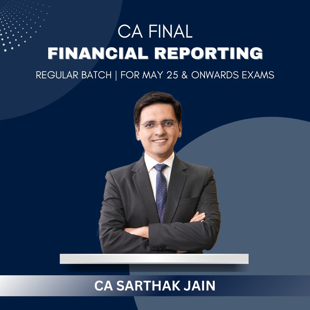 CA Final - FR Regular Batch By CA Sarthak Jain - For May 25 & Onwards Exams