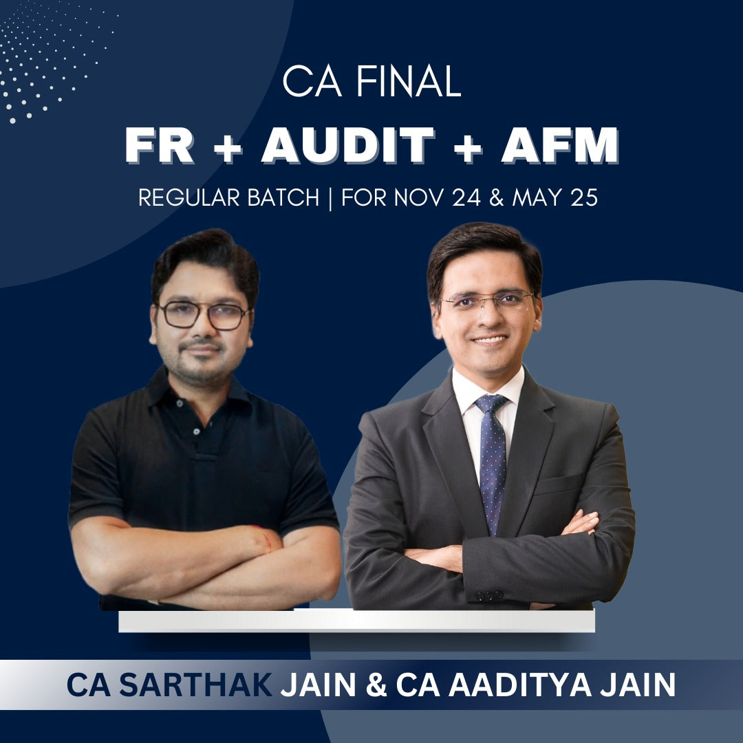 CA Final - FR, Audit & AFM Regular Batch By CA Sarthak Jain & CA Aaditya Jain - For Nov 24 & May 25 Exams