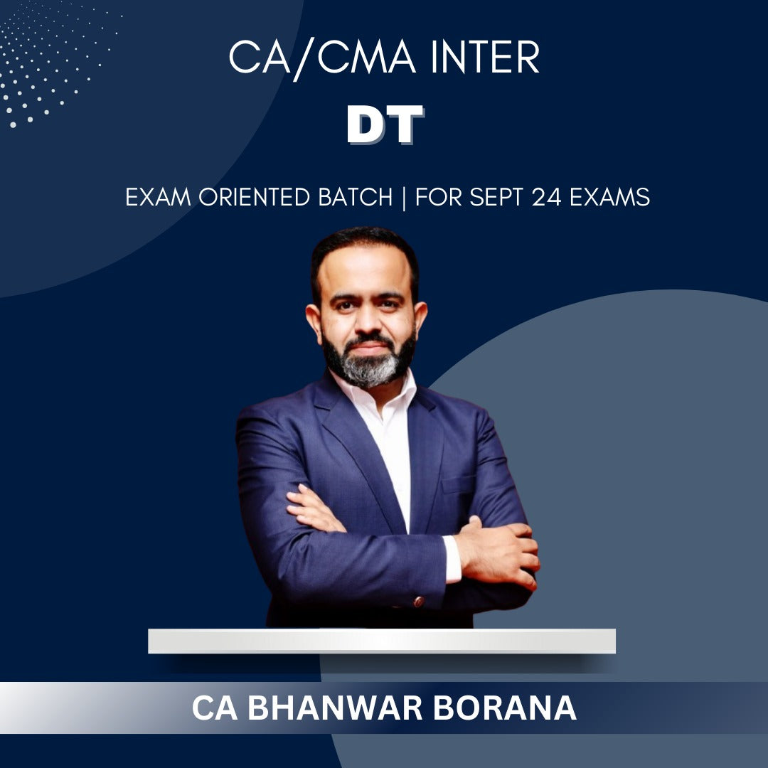 CA/CMA - Inter DT - Exam Oriented Batch By CA Bhanwar Borana - For Sep 24 Exams