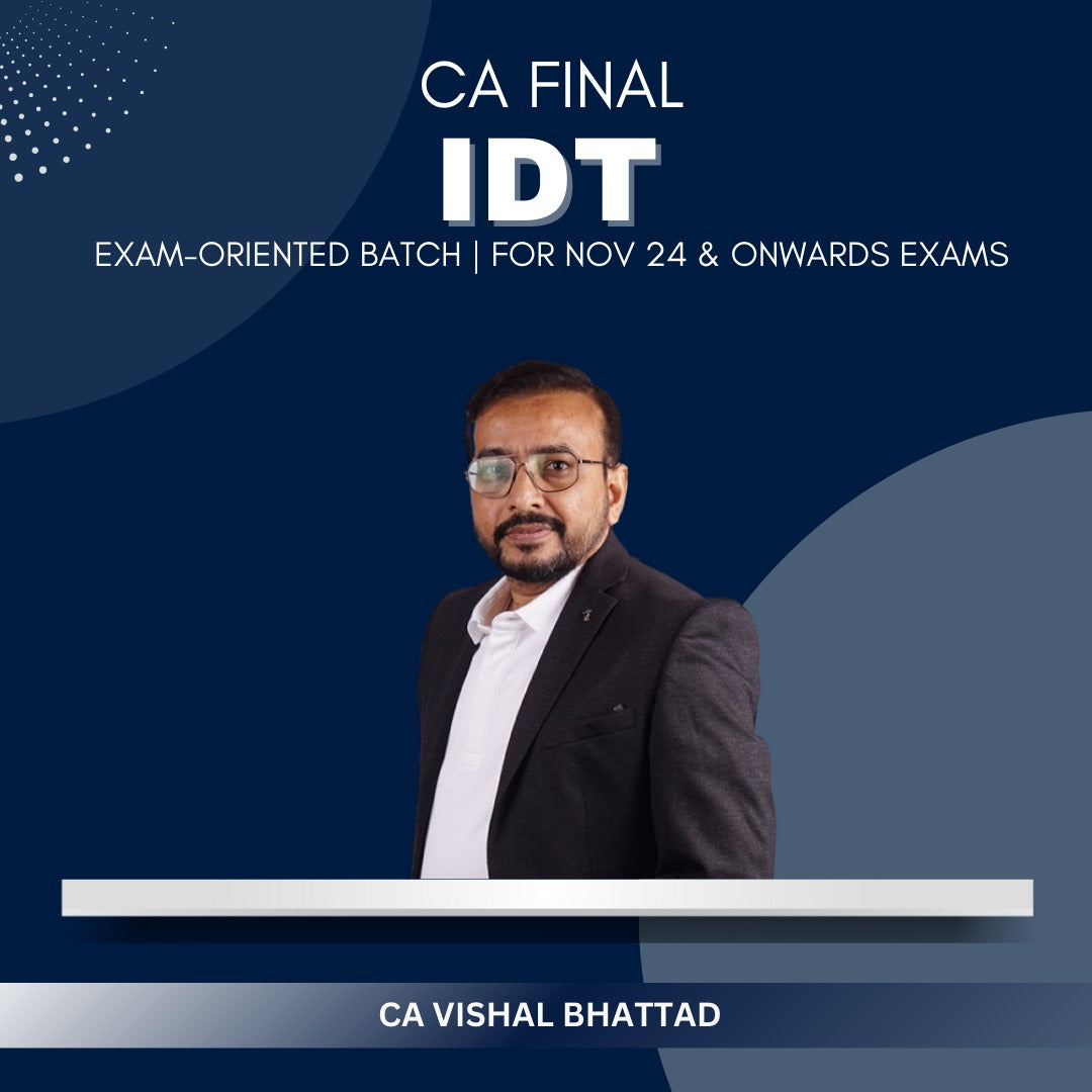 CA Final  -  IDT Exam Oriented Batch By CA Vishal Bhattad - For Nov 24 & Onwards Exams