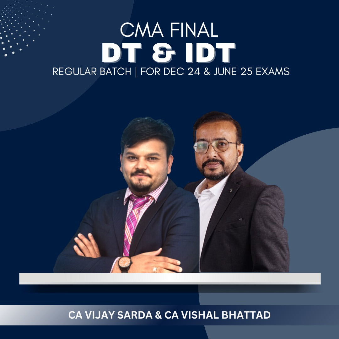 CMA Final  -  DT IDT Regular Batch By CA Vijay Sarda & CA Vishal Bhattad - For Dec 24 & June 25 Exams