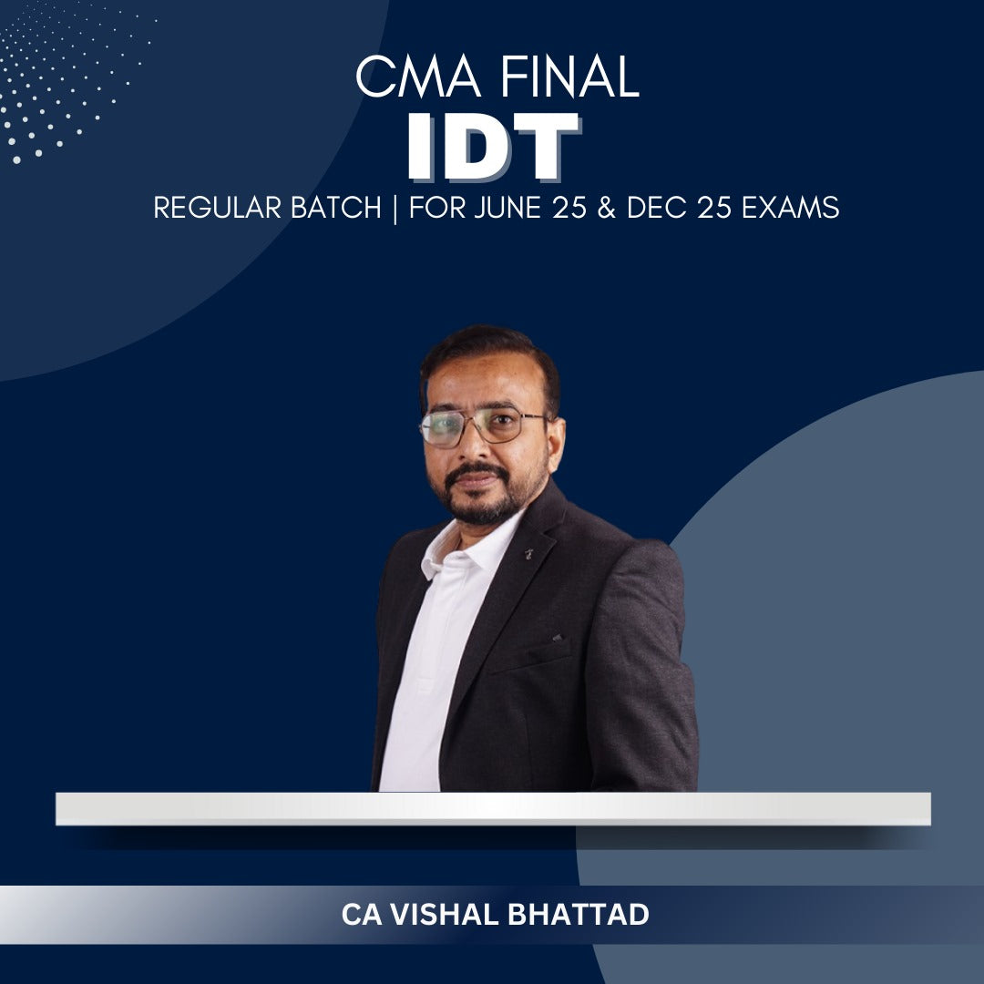 CMA Final - IDT Regular Batch by CA Vishal Bhattad - For June 25 & Dec 25