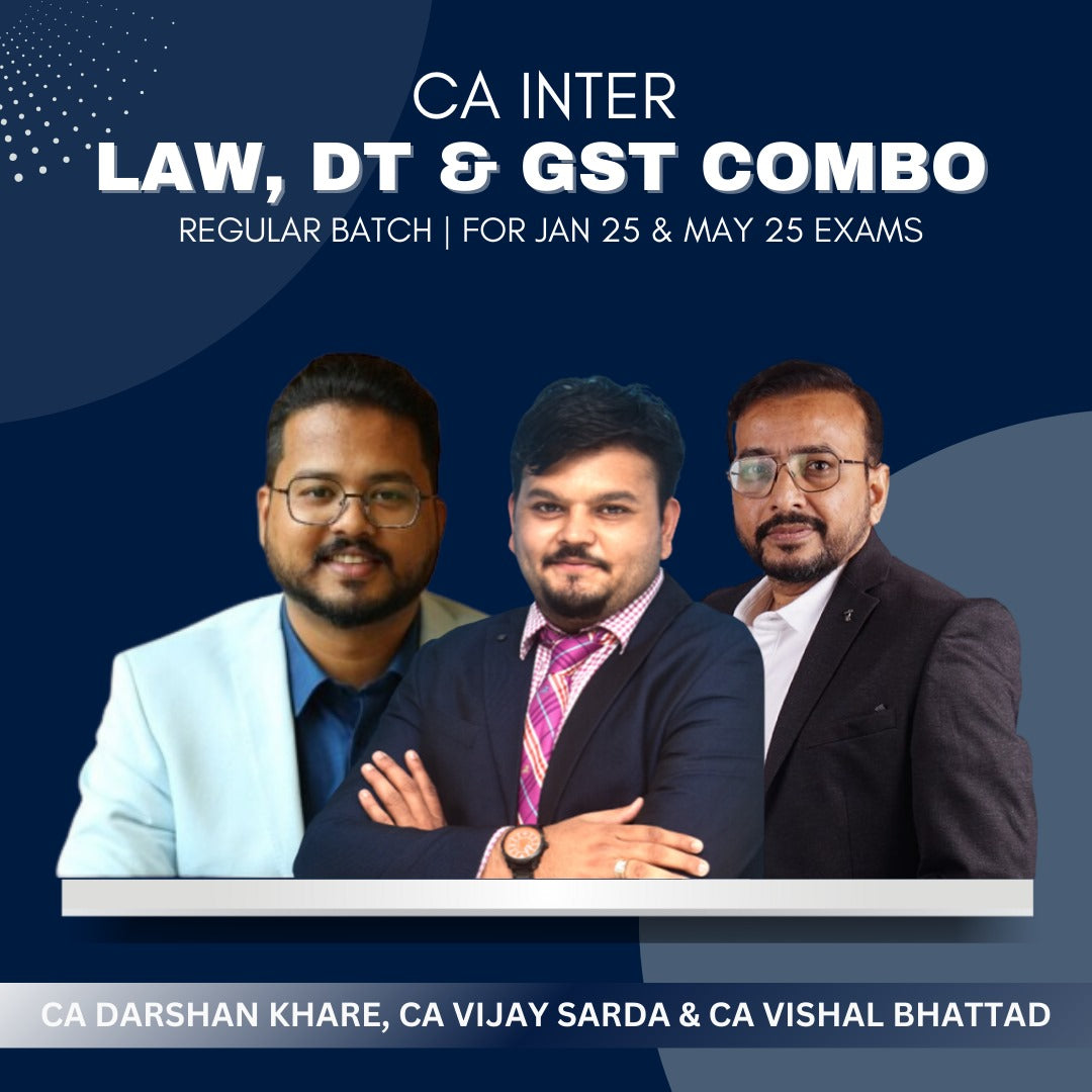 CA Inter  -  Law, DT & GST Combo Regular Batch By CA Darshan Khare, CA Vijay Sarda & CA Vishal Bhattad - For Jan 25 & May 25 Exams