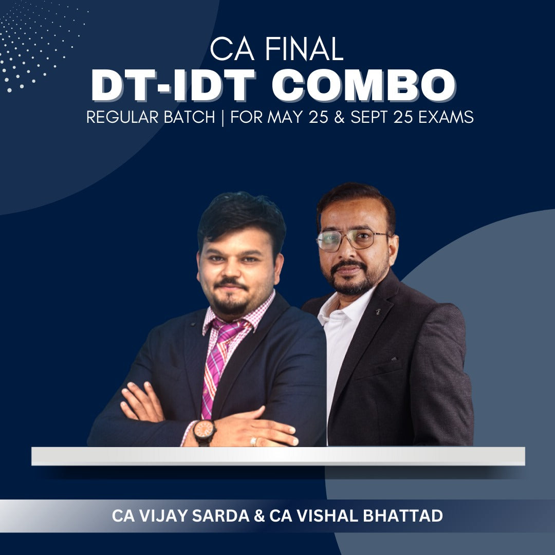 CA Final  -  DT IDT Combo Regular Batch By CA Vijay Sarda & CA Vishal Bhattad - For May 25 & Sep 25 Exams