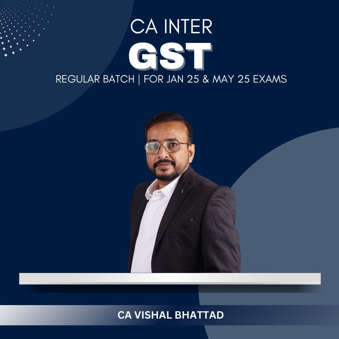 CA Inter  -  GST Regular Batch By CA Vishal Bhattad - For Jan 25 & May 25 Exams